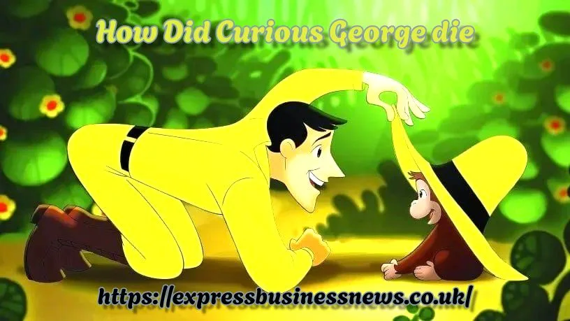 How Did Curious George die